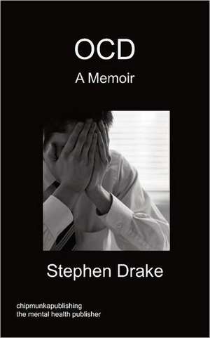 Ocd - A Memoir: A 30-Day Plan de Stephen Drake