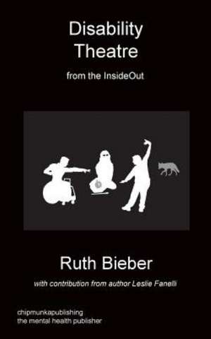 Disability Theatre from the Insideout de Ruth Bieber