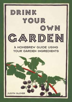 Drink Your Own Garden de Judith Glover