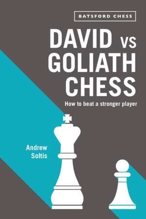 David Vs Goliath Chess: How to Beat a Stronger Player de Andrew Soltis