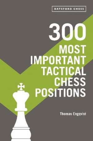 300 Most Important Tactical Chess Positions de Thomas Engqvist