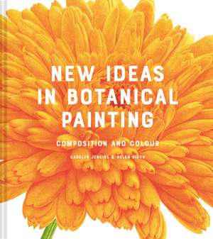 New Ideas in Botanical Painting de Carolyn Jenkins