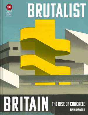 Brutalist Britain de Elain Harwood