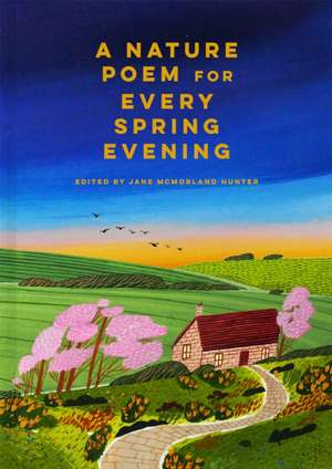 A Nature Poem for Every Spring Evening de Jane McMorland Hunter