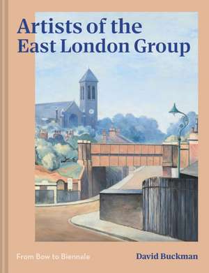 Artists of the East London Group de David Buckman