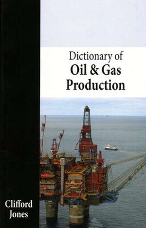 Dictionary of Oil and Gas Production de Clifford Jones