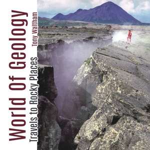 World of Geology: Travels to Rocky Places de Tony Waltham