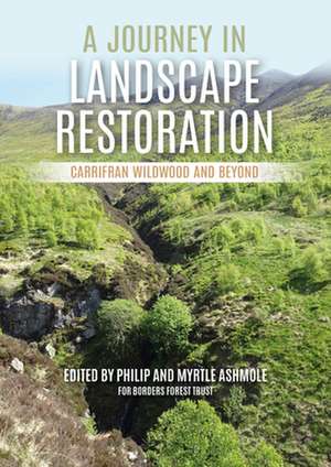 A Journey in Landscape Restoration: Carrifran Wildwood and Beyond de Philip Ashmole