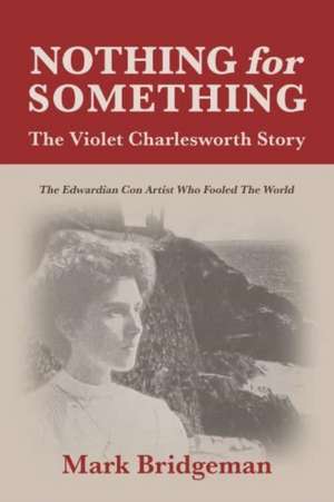 Nothing for Something, The Violet Charlesworth Story de Mark Bridgeman