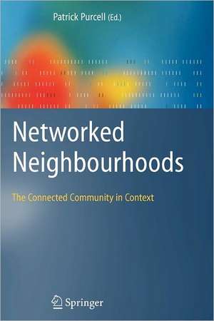 Networked Neighbourhoods: The Connected Community in Context de Patrick Purcell