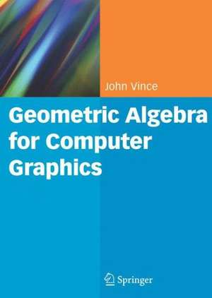 Geometric Algebra for Computer Graphics de John Vince