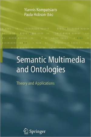 Semantic Multimedia and Ontologies: Theory and Applications de Yiannis Kompatsiaris