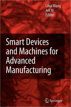 Smart Devices and Machines for Advanced Manufacturing de Lihui Wang