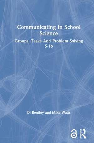 Communicating In School Science: Groups, Tasks And Problem Solving 5-16 de Di Bentley