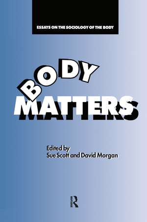 Body Matters: Essays On The Sociology Of The Body de Sue Scott