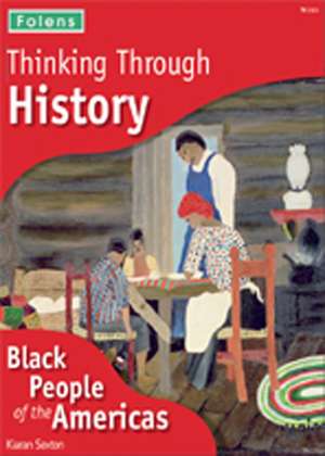 Thinking Through History + CD-ROMs: Black Peoples of the Americas de Kiaran Sexton