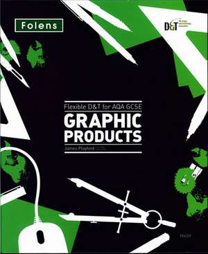 Flexible D&T: GCSE for AQA Graphic Products Teacher's Pack de James Playford