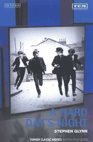 A Hard Day's Night: Turner Classic Movies British Film Guide de Stephen Glynn