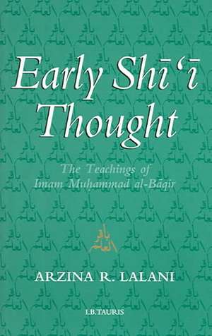 Early Shi'i Thought: The Teachings of Imam Muhammad Al-Baqir de Arzina R. Lalani