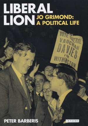 Liberal Lion: Jo Grimond, A Political Life de Peter Barberis