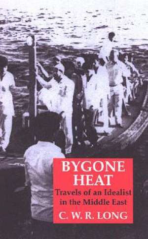 Bygone Heat: Travels of an Idealist in the Middle East de Richard Long