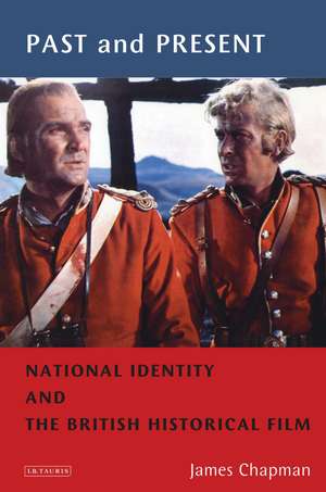 Past and Present: National Identity and the British Historical Film de Prof James Chapman