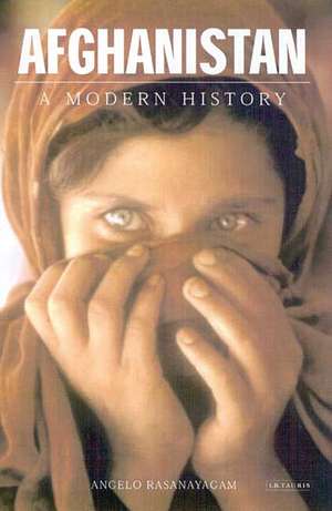 Afghanistan: A Modern History de Angelo Rasanayagam