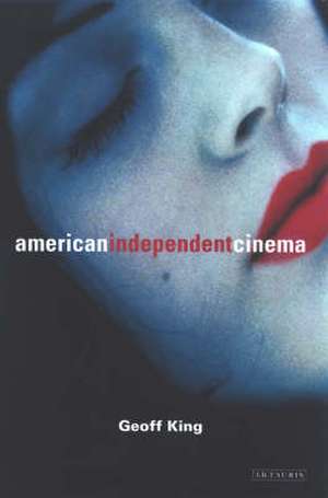 King, G: American Independent Cinema de Geoff King