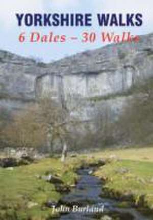 Yorkshire Walks 6 Dales - 30 Walks de John Burland