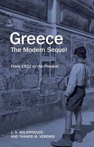 Koliopoulos, J: Greece: The Modern Sequel de John S. Koliopoulos