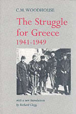 Woodhouse, C: The Struggle for Greece, 1941-1949 de C. M. Woodhouse