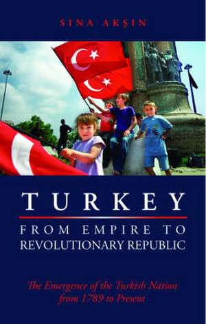 Aksin, S: Turkey from Empire to Revolutionary Republic de Sina Aksin