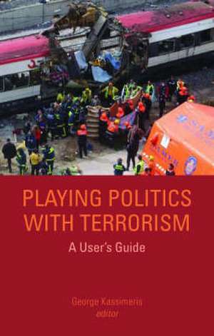 Playing Politics with Terrorism: A User's Guide de George Kassimeris