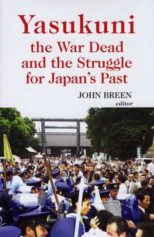 Yasukuni, the War Dead and the Struggle for Japan's Past