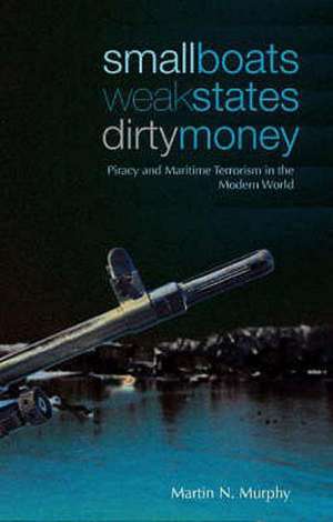 Small Boats, Weak States, Dirty Money de Martin N. Murphy