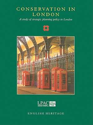 Conservation in London: A Study of Strategic Planning Policy in London de English Heritage