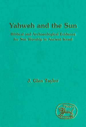 Yahweh and the Sun: Biblical and Archaeological Evidence for Sun Worship in Ancient Israel de J. Glen Taylor