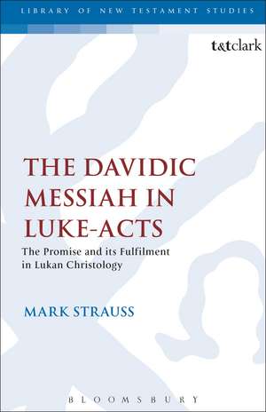 The Davidic Messiah in Luke-Acts: The Promise and its Fulfilment in Lukan Christology de Mark Strauss