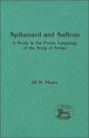 Spikenard and Saffron: The Imagery of the Song of Songs de Jill M. Munro