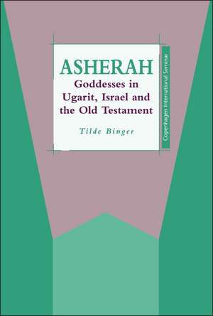 Asherah: Goddesses in Ugarit, Israel and the Old Testament de Tilde Binger