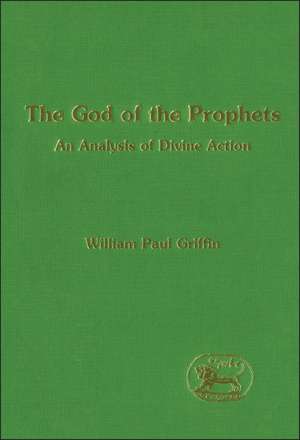 The God of the Prophets: An Analysis of Divine Action de William Paul Griffin