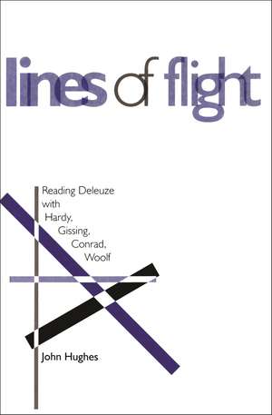 Lines of Flight: Reading Deleuze with Hardy, Gissing, Conrad, Woolf de John Hughes