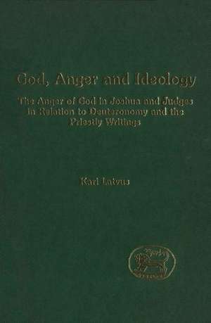 God, Anger and Ideology: The Anger of God in Joshua and Judges in Relation to Deuteronomy and the Priestly Writings de Dr Kari Latvus