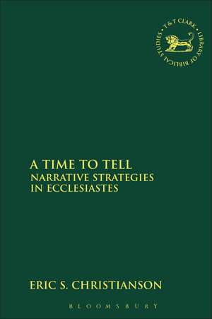 A Time to Tell: Narrative Strategies in Ecclesiastes de Eric S. Christianson