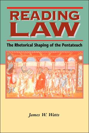 Reading Law: The Rhetorical Shaping of the Pentateuch de James W. Watts