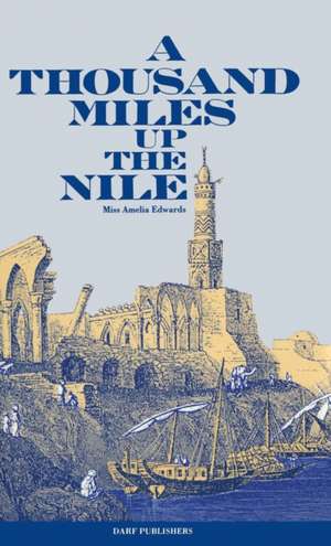 A Thousand Miles Up the Nile de Amelia Ann Blanford Edwards