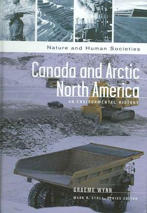 Canada and Arctic North America: An Environmental History de Graeme Wynn