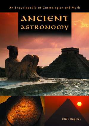 Ancient Astronomy: An Encyclopedia of Cosmologies and Myth de Clive L.N. Ruggles