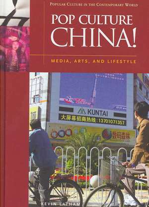 Pop Culture China!: Media, Arts, and Lifestyle de Kevin Latham