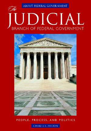 The Judicial Branch of Federal Government: People, Process, and Politics de Charles L. Zelden